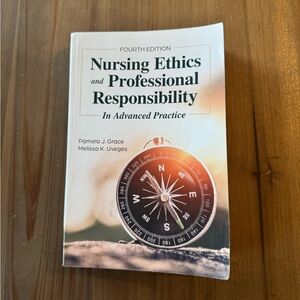 Nursing Ethics and Professional Responsibility By Grace and Uveges, 4th Edition